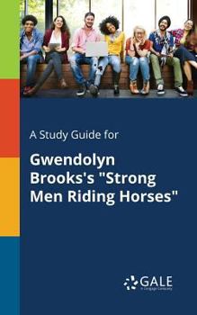 Paperback A Study Guide for Gwendolyn Brooks's "Strong Men Riding Horses" Book