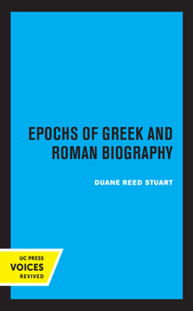 Epochs of Greek and Roman Biography: Sather Classical Lectures, V4 - Book  of the Sather Classical Lectures