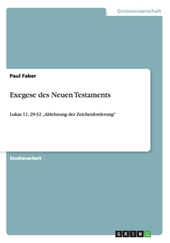 Paperback Exegese des Neuen Testaments: Lukas 11, 29-32 "Ablehnung der Zeichenforderung" [German] Book