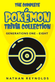 Paperback The Complete Pokémon Trivia Collection: Generations One - Eight Book