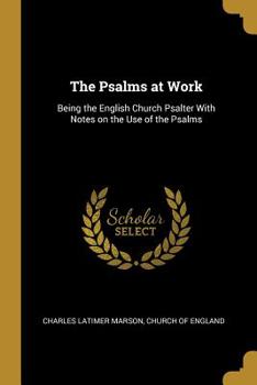 Paperback The Psalms at Work: Being the English Church Psalter With Notes on the Use of the Psalms Book