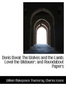 Hardcover Denis Duval; The Wolves and the Lamb; Lovel the Widower; And Roundabout Papers Book