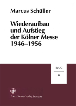 Wiederaufbau Und Aufstieg Der Kolner Messe 1946-1956
