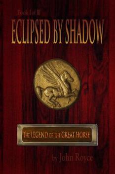 Eclipsed by Shadow - Book #1 of the Legend of the Great Horse