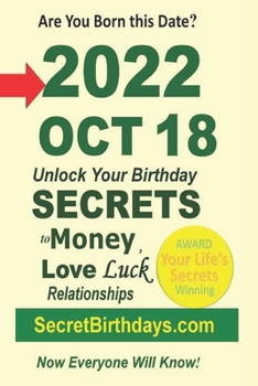 Born 2022 Oct 18? Your Birthday Secrets to Money, Love Relationships Luck: Fortune Telling Self-Help: Numerology, Horoscope, Astrology, Zodiac, Destiny Science, Metaphysics