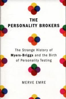 Hardcover The Personality Brokers: The Strange History of Myers-Briggs and the Birth of Personality Testing Book