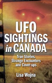 Paperback UFO Sightings in Canada: True Stories, Strange Encounters and Cover-Ups Book