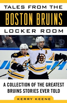 Hardcover Tales from the Boston Bruins Locker Room: A Collection of the Greatest Bruins Stories Ever Told Book
