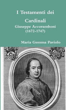 Paperback I Testamenti dei Cardinali: Giuseppe Accoramboni (1672-1747) [Italian] Book