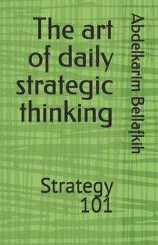 Paperback The art of daily strategic thinking: Strategy 101 Book