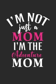 I'm not just a mom i'm the adventure mom: Paperback Book With Prompts About What I Love About Mom/ Mothers Day/ Birthday Gifts From Son/Daughter