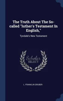 Hardcover The Truth About The So-called "luther's Testament In English,": Tyndale's New Testament Book