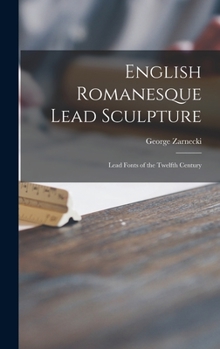 Hardcover English Romanesque Lead Sculpture: Lead Fonts of the Twelfth Century Book