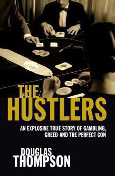 Hardcover The Hustlers: An Explosive True Story of Gambling, Greed and the Perfect Con Book