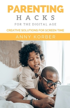 Paperback Parenting Hacks For The Digital Age: Creative Solutions For Screen Time Book