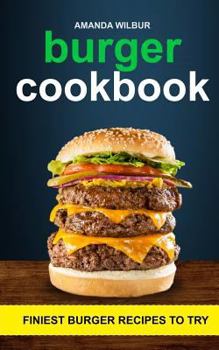 Paperback Burger Cookbook: Finest Burger Recipes To Try Book