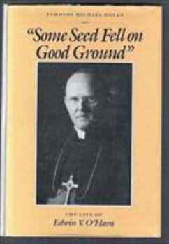 Hardcover Some Seed Fell on Good Ground: The Life of Edwin V. O'hara Book