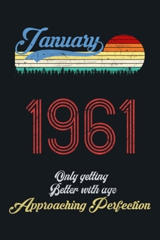 January 1961 Only Getting Better With Age, Approaching Perfection: lined notebook / journal (6x9) to offer as an appreciation Gift / gratitude gift to ... Idea for Women And Men anniversary,with a T