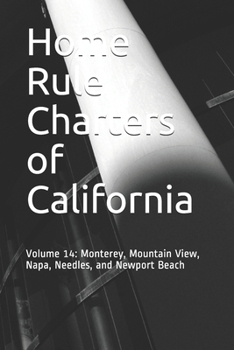 Home Rule Charters of California: Volume 14: Monterey, Mountain View, Napa, Needles, and Newport Beach