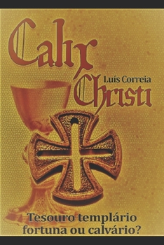 Paperback Calix Christi: Tesouro Templário - Fortuna ou Calvário? [Portuguese] Book