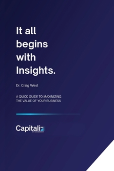 Paperback It all begins with Insights: A quick guide to maximizing the value of your business Book