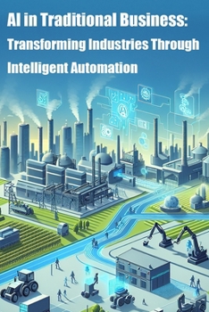 Paperback AI in Traditional Business: Transforming Industries Through Intelligent Automation Book