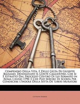 Paperback Compendio Della Vita, E Delle Gesta Di Giuseppe Balsamo, Denominato Il Conte Cagliostro, Che Si E Estratto Dal Processo Contro Di Lui Formato in Roma [Italian] Book