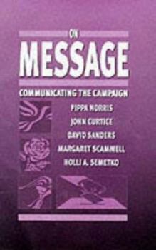 Paperback On Message: Communicating the Campaign Book