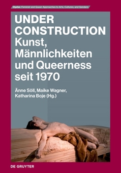 Paperback Under Construction: Kunst, Männlichkeiten Und Queerness Seit 1970 [German] Book