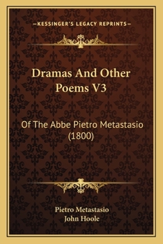 Dramas And Other Poems V3: Of The Abbe Pietro Metastasio