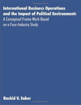 Paperback International Business Operations and the Impact of Political Environment: A Conceptual Frame Work Based on a Four-Industry Study Book