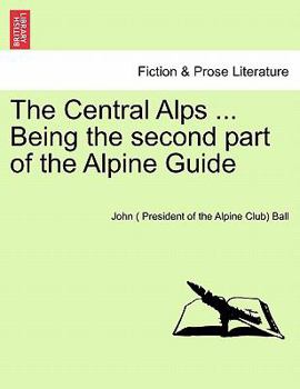 Paperback The Central Alps ... Being the second part of the Alpine Guide Book