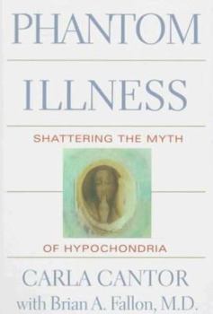 Hardcover Phantom Illness: Shattering the Myth of Hypochondria Book