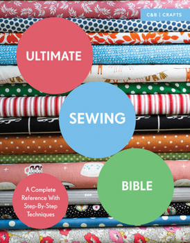 Paperback Ultimate Sewing Bible: A Complete Reference with Step-By-Step Techniques Book