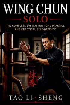 Paperback Wing Chun Solo: The Complete System for Home Practice and Practical Self-Defense Book