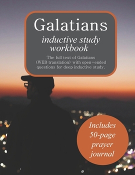 Galatians Inductive Study Workbook: Full text of Galatians with inductive study questions and prayer journaling