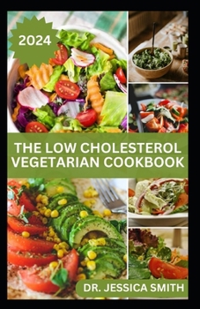 Paperback The Low Cholesterol Vegetarian Cookbook: Plant-based Recipes to Lower Blood Cholesterol Level and Improve Heart Health Book