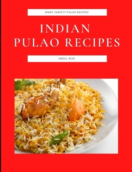 Indian Pulao Recipes: Many Variety Pulao Recipes
