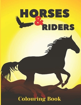 Paperback HORSES and RIDERS COLOURING BOOK: Fun Colouring Pages for Teens and Adults, Stress Relief Colouring Book