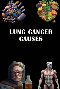 Paperback Lung Cancer Causes: Discover Lung Cancer Causes - Raise Awareness and Advocate for Early Detection! Book