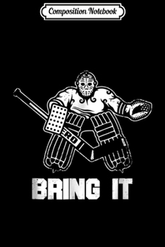 Composition Notebook: Funny Ice Hockey Player Gift Goalie Apparel Graphic  Journal/Notebook Blank Lined Ruled 6x9 100 Pages