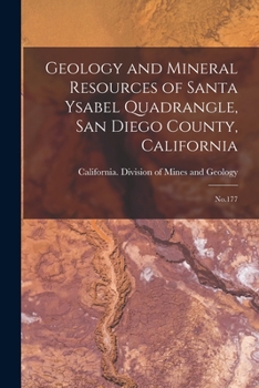 Paperback Geology and Mineral Resources of Santa Ysabel Quadrangle, San Diego County, California: No.177 Book