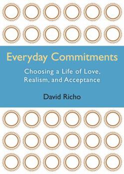 Hardcover Everyday Commitments: Choosing a Life of Love, Realism, and Acceptance Book