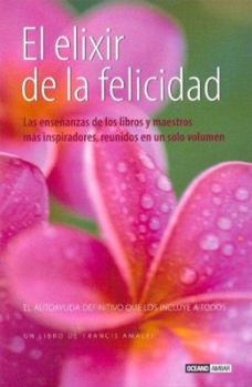 Paperback El elixir de la felicidad/ The Elixir of Happiness: 60 caminos a la realizacion, la felicidad y la calma/ 60 Ways of Realization, Happiness and Calm (Spanish Edition) [Spanish] Book