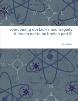 Paperback overcoming obstacles and tragedy part III a dream not to be broken Book