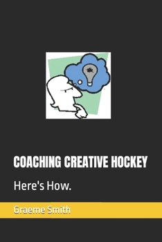 COACHING CREATIVE HOCKEY: Here's How.