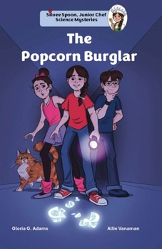 The Popcorn Burglar (Silvee Spoon, Junior Chef Science Mysteries)