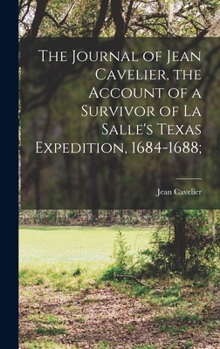 Hardcover The Journal of Jean Cavelier, the Account of a Survivor of La Salle's Texas Expedition, 1684-1688; Book