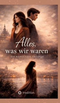 Hardcover Alles, was wir waren: Die komplette Trilogie [German] Book