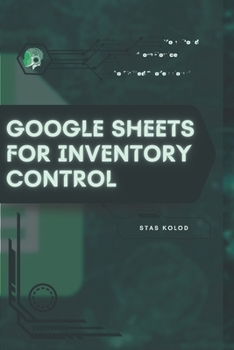 Paperback Google Sheets for Inventory Control: Your Road from Novice to Skilled Professional Book